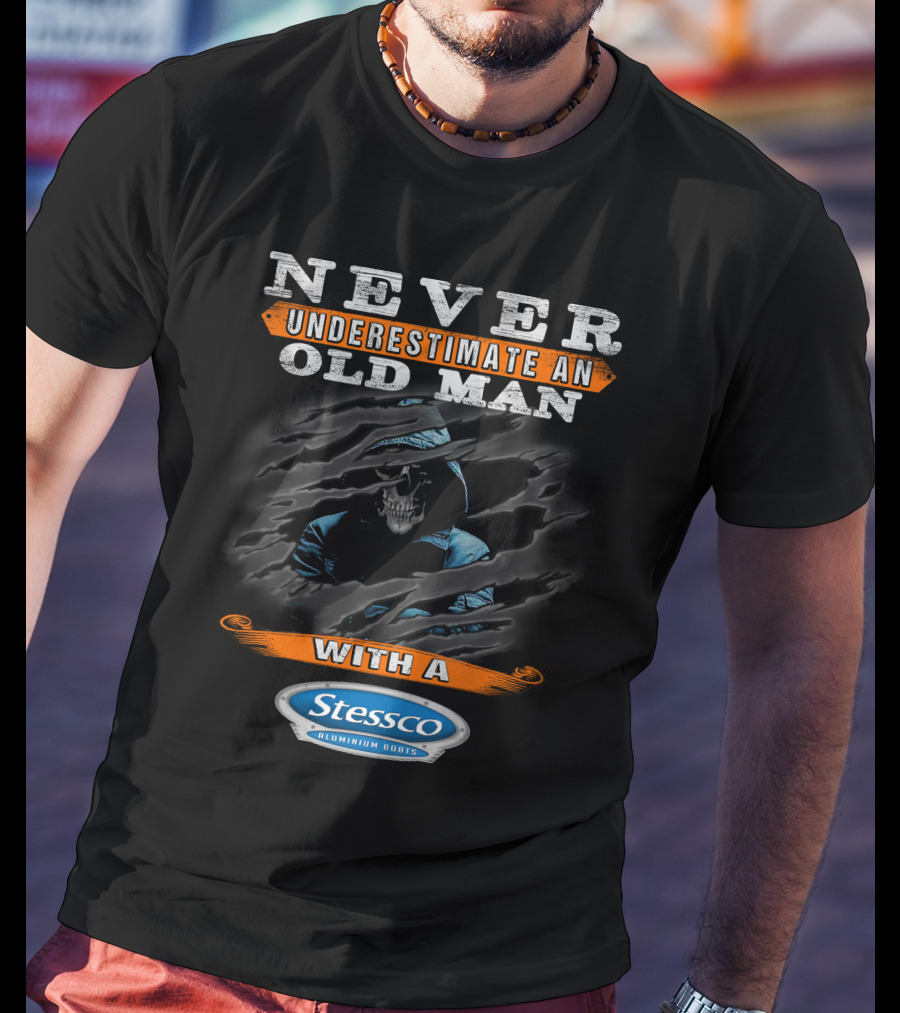NEVER UNDERESTIMATE AN OLD MAN WITH A STESSCO ALUMINIUM BOATS T-Shirt