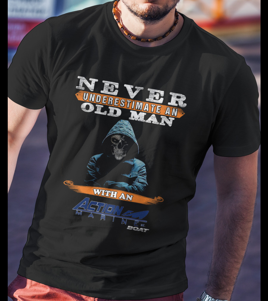 NEVER UNDERESTIMATE AN OLD MAN WITH AN ACTION MARINE BOAT T-Shirt