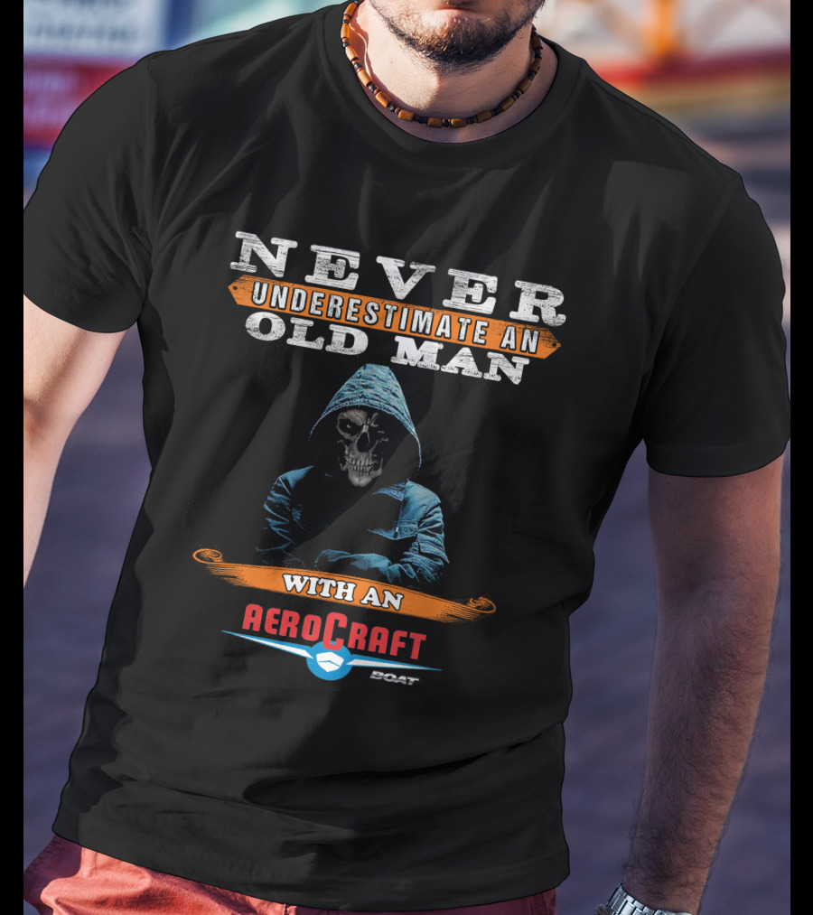 NEVER UNDERESTIMATE AN OLD MAN WITH AN AEROCRAFT BOAT T-Shirt