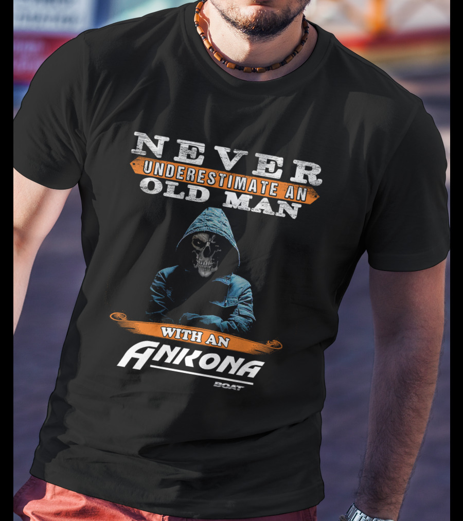 NEVER UNDERESTIMATE AN OLD MAN WITH AN ANKONA BOAT T-Shirt