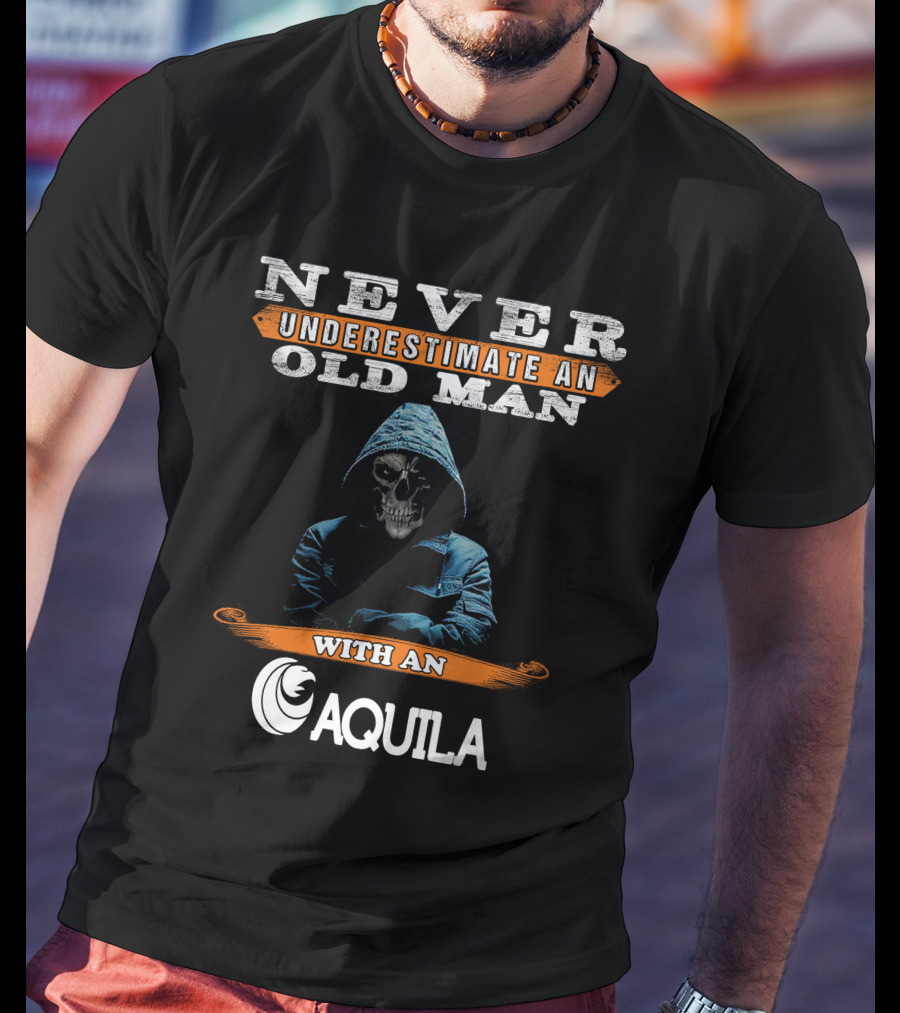 NEVER UNDERESTIMATE AN OLD MAN WITH AN AQUILA T-Shirt