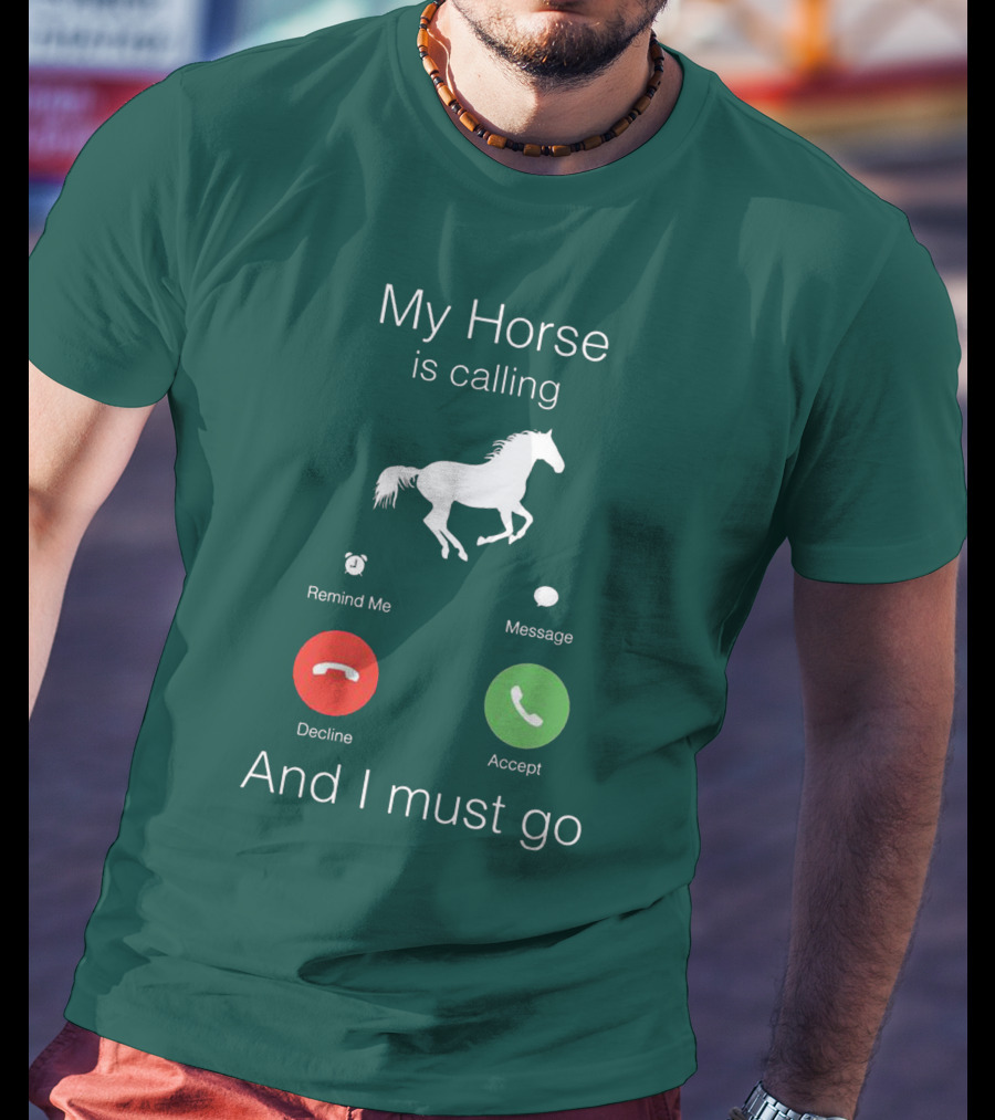My Horse Is Calling And I Must Go T-Shirt