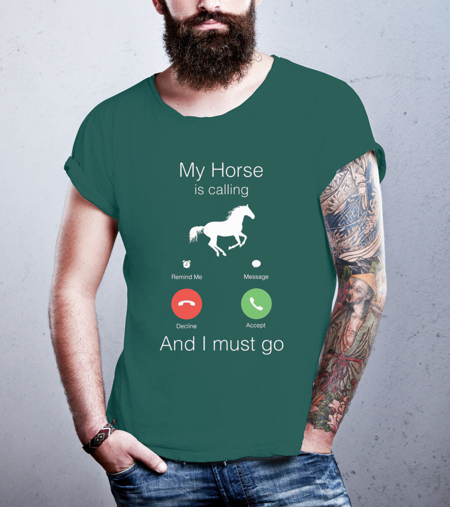My Horse Is Calling And I Must Go T-Shirt