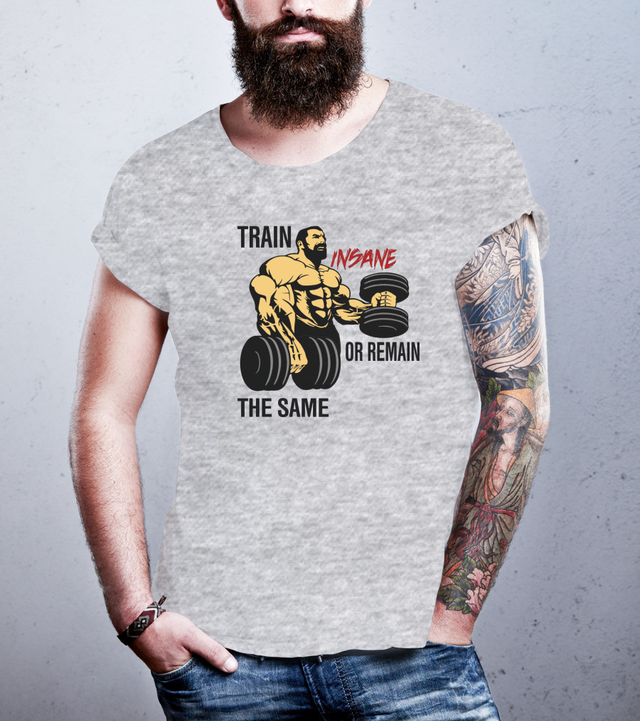 Train Insane Or Remain The Same Fitness And Bodybuilding T-Shirt