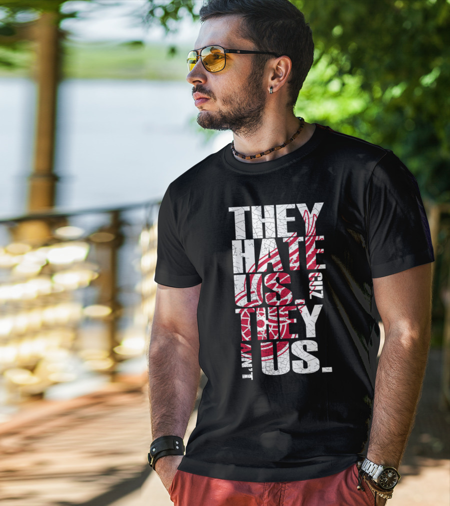 They Hate Us 'Cuz They Ain't Us Detroit Red Wings T-Shirt