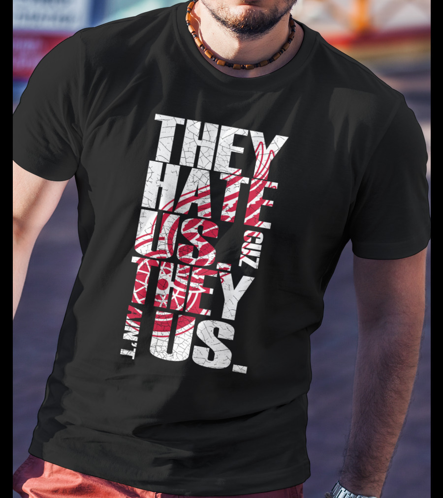 They Hate Us 'Cuz They Ain't Us Detroit Red Wings T-Shirt