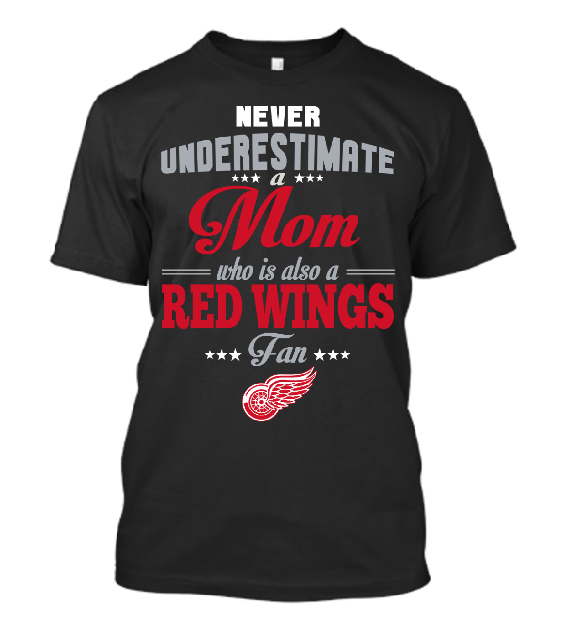 Never Underestimate A Mom Who Is Also A Red Wings Fan Detroit Red Wings T-Shirt