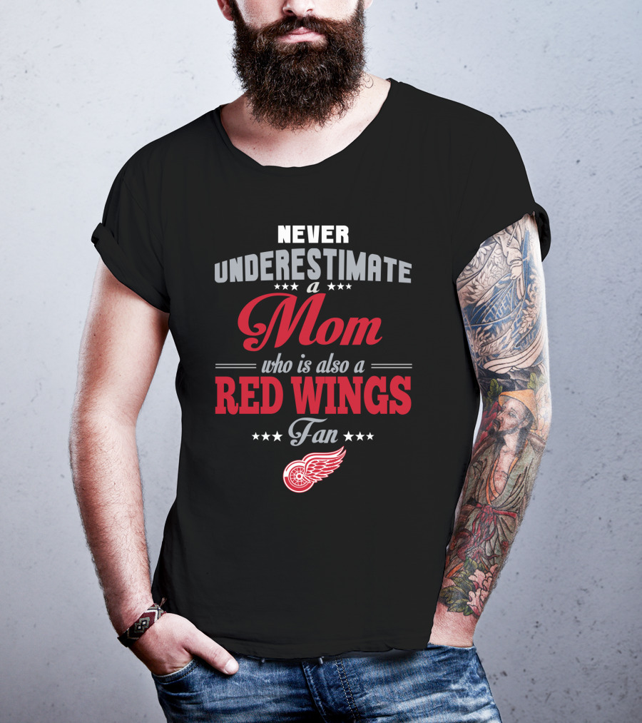 Never Underestimate A Mom Who Is Also A Red Wings Fan Detroit Red Wings T-Shirt