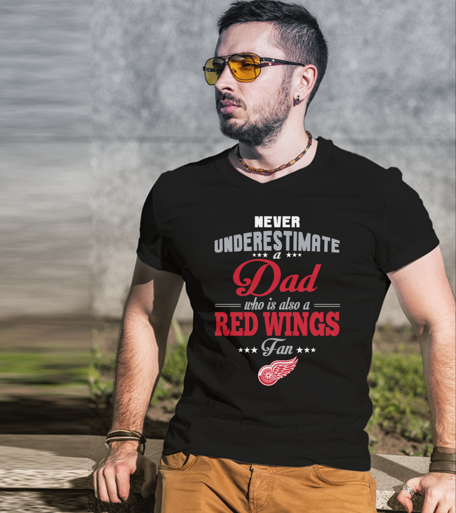 Never Underestimate A Dad Who Is Also A Red Wings Fan T-Shirt