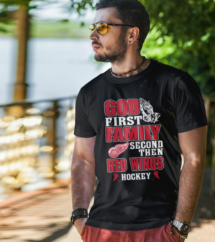 God First Family Second Then Red Wings Hockey T-Shirt