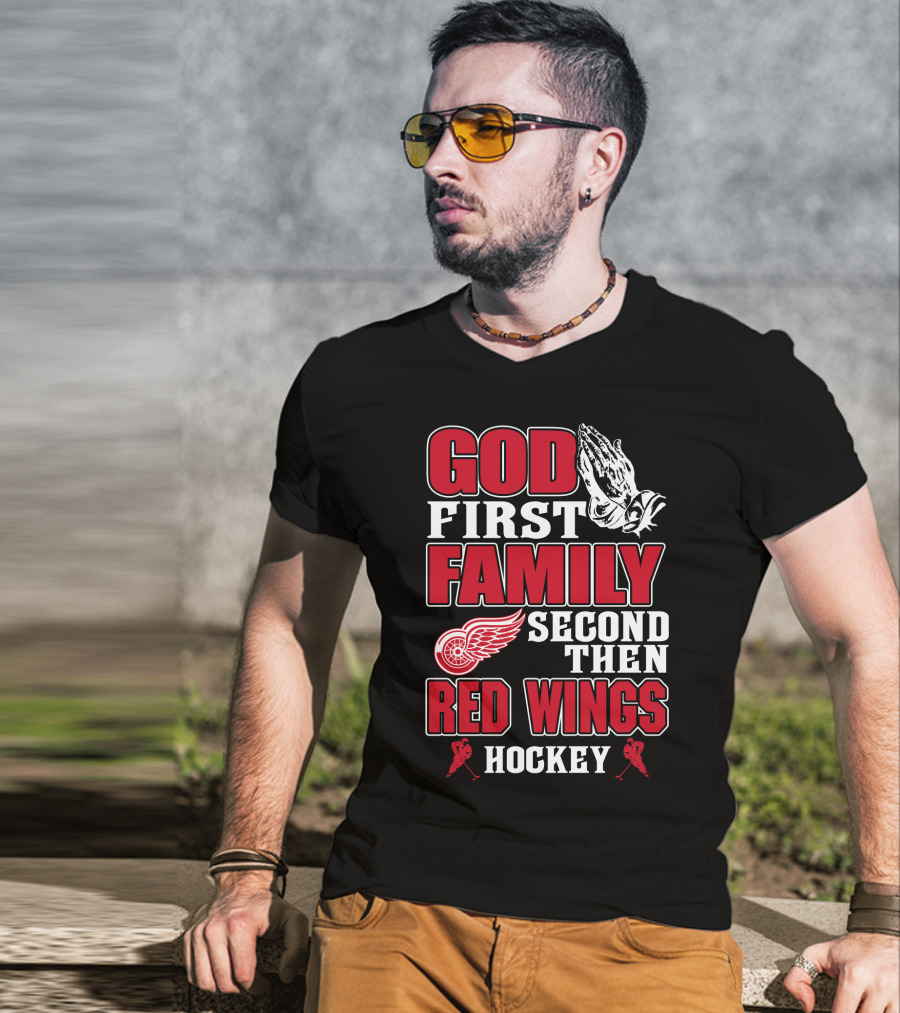 God First Family Second Then Red Wings Hockey T-Shirt