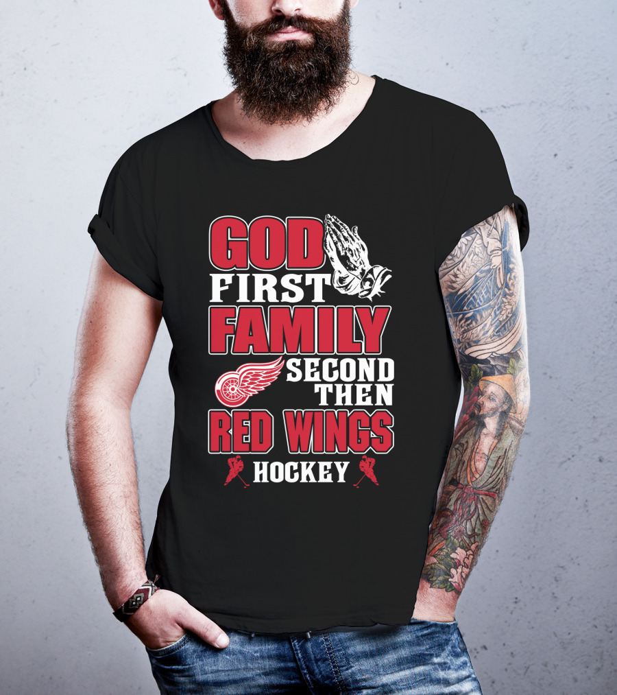 God First Family Second Then Red Wings Hockey T-Shirt