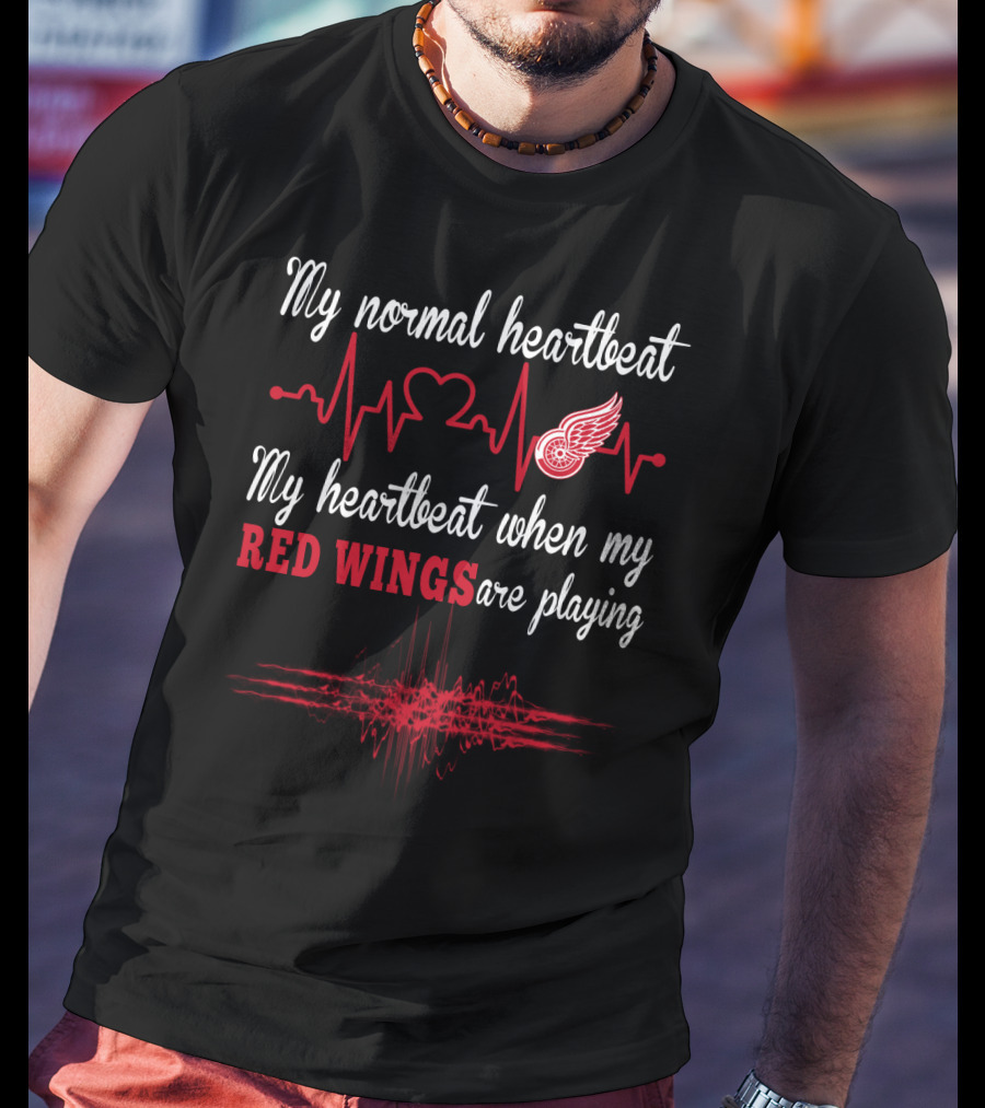 My Normal Heartbeat My Heartbeat When My Red Wings Are Playing T-Shirt