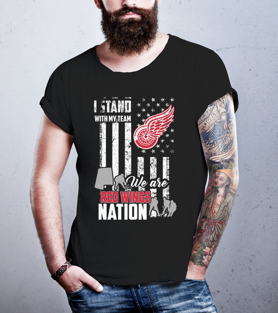 I Stand With My Team We Are Red Wings Nation Detroit Red Wings T-Shirt