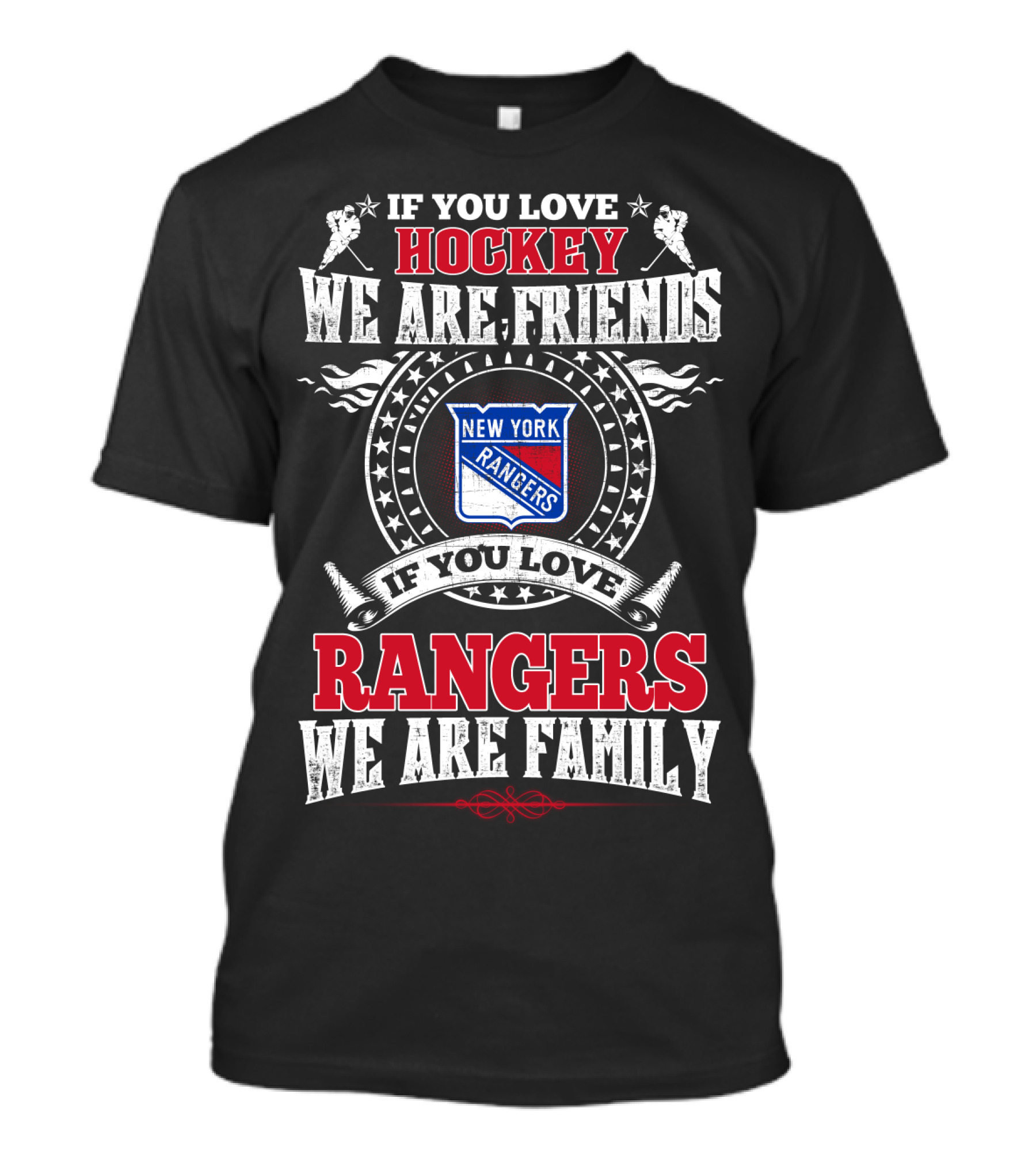 New York Rangers If You Love Hockey We Are Friends If You Love Rangers We Are Family T-Shirt