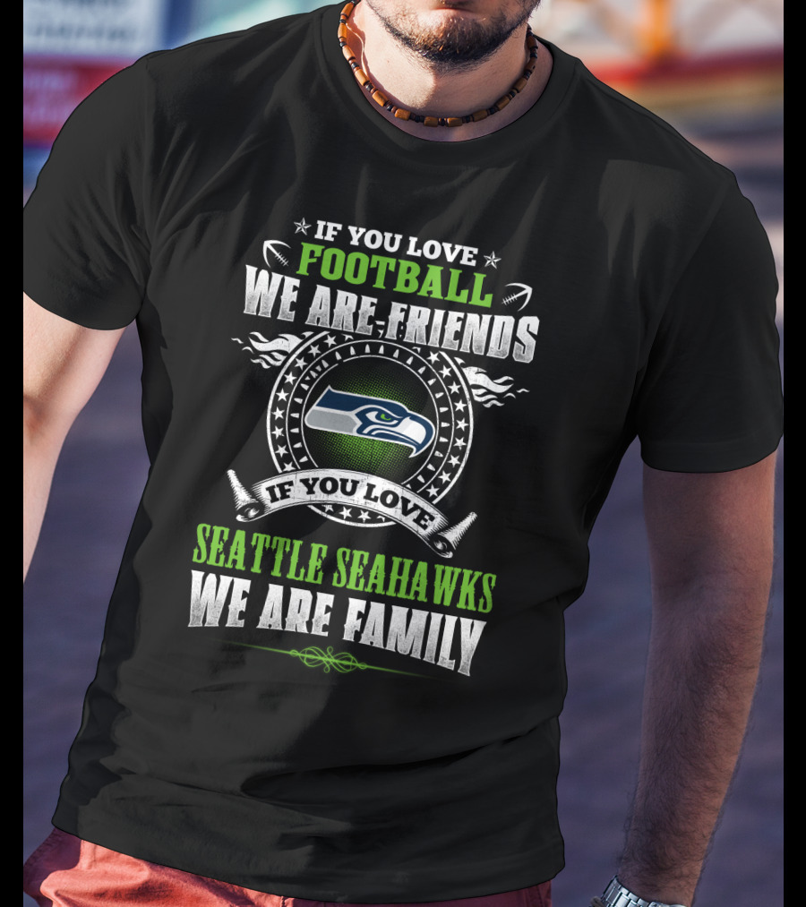 If You Love Football Seattle Seahawks We Are Family T-Shirt