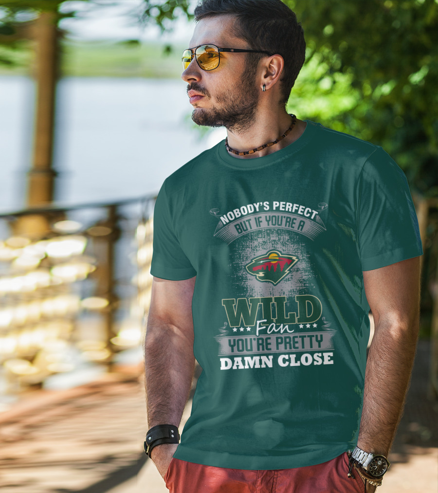 Nobody's Perfect But If You're A Wild Fan You're Pretty Damn Close Minnesota Wild T-Shirt