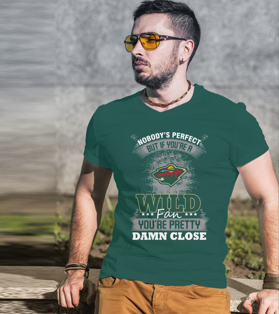 Nobody's Perfect But If You're A Wild Fan You're Pretty Damn Close Minnesota Wild T-Shirt
