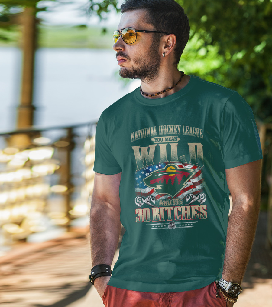 National Hockey League You Mean Minnesota Wild And Its 30 Bitches T-Shirt
