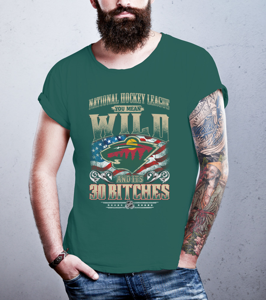National Hockey League You Mean Minnesota Wild And Its 30 Bitches T-Shirt