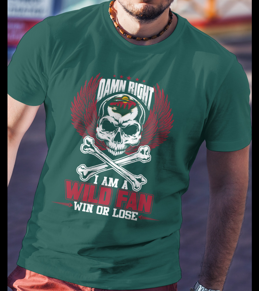 Damn Right I Am A Wild Fan Win Or Lose T-Shirt