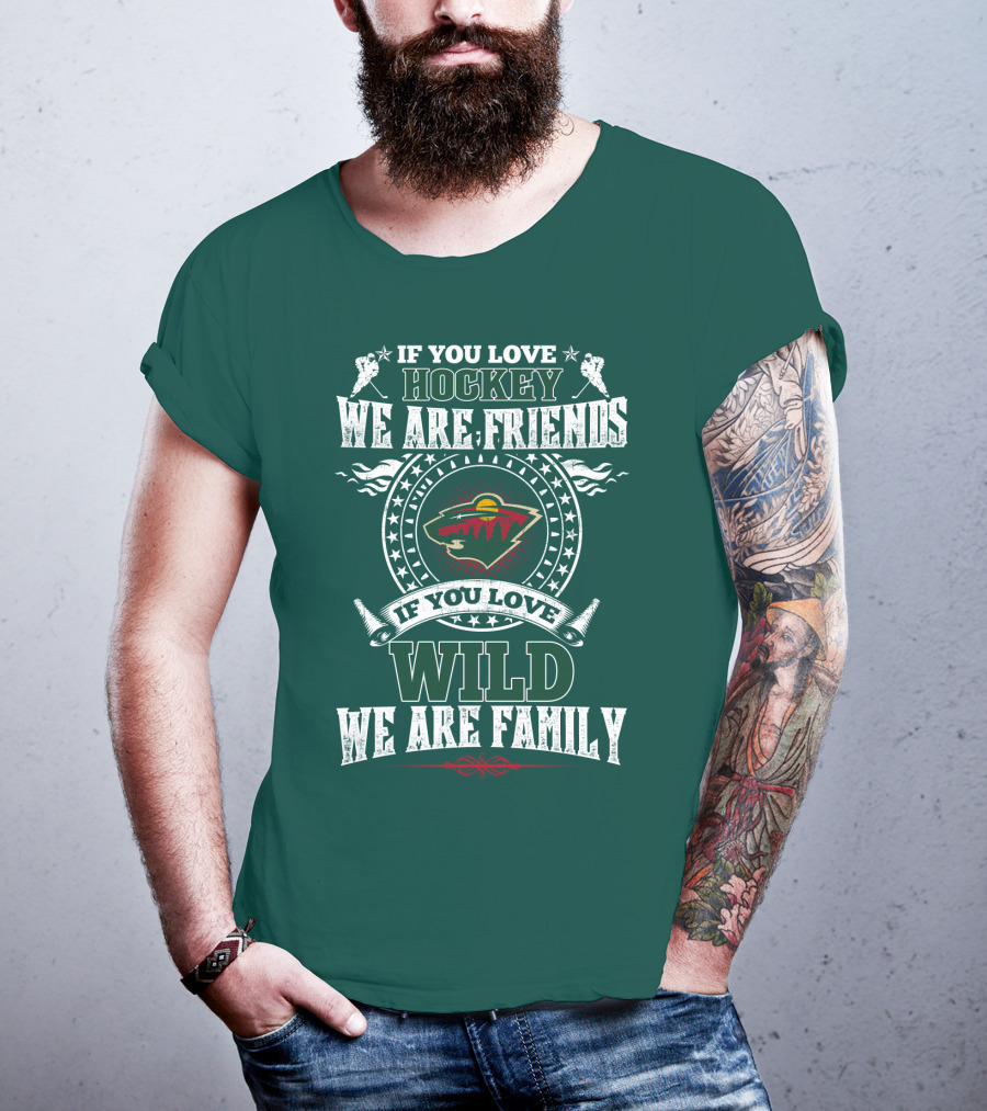 If You Love Hockey We Are Friends If You Love Wild We Are Family Minnesota Wild T-Shirt