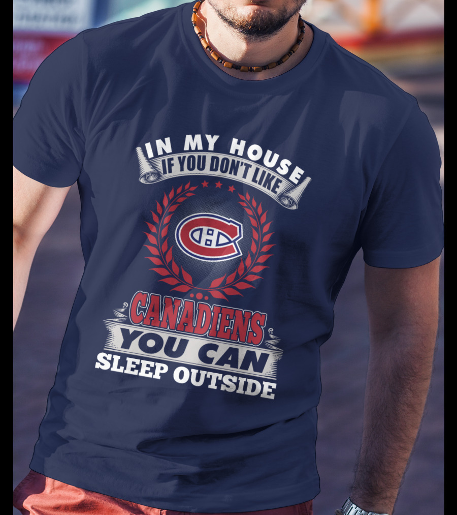 In My House If You Don't Like Canadiens You Can Sleep Outside T-Shirt