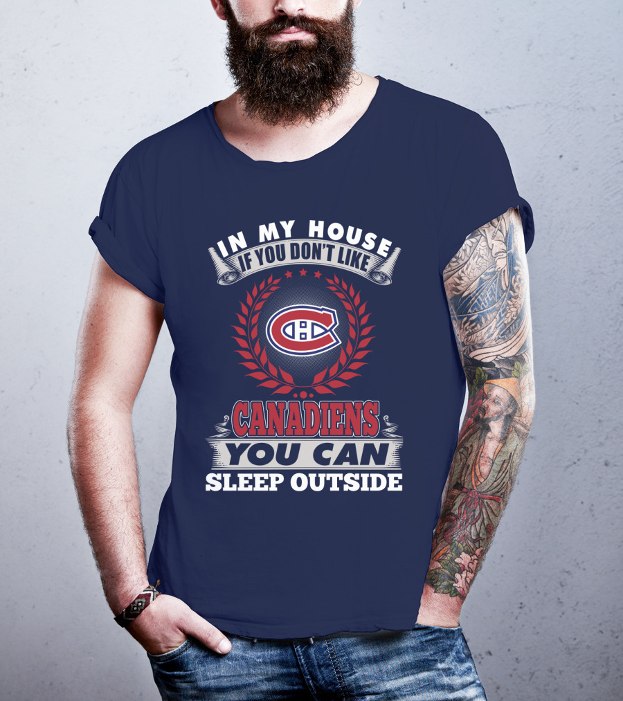 In My House If You Don't Like Canadiens You Can Sleep Outside T-Shirt