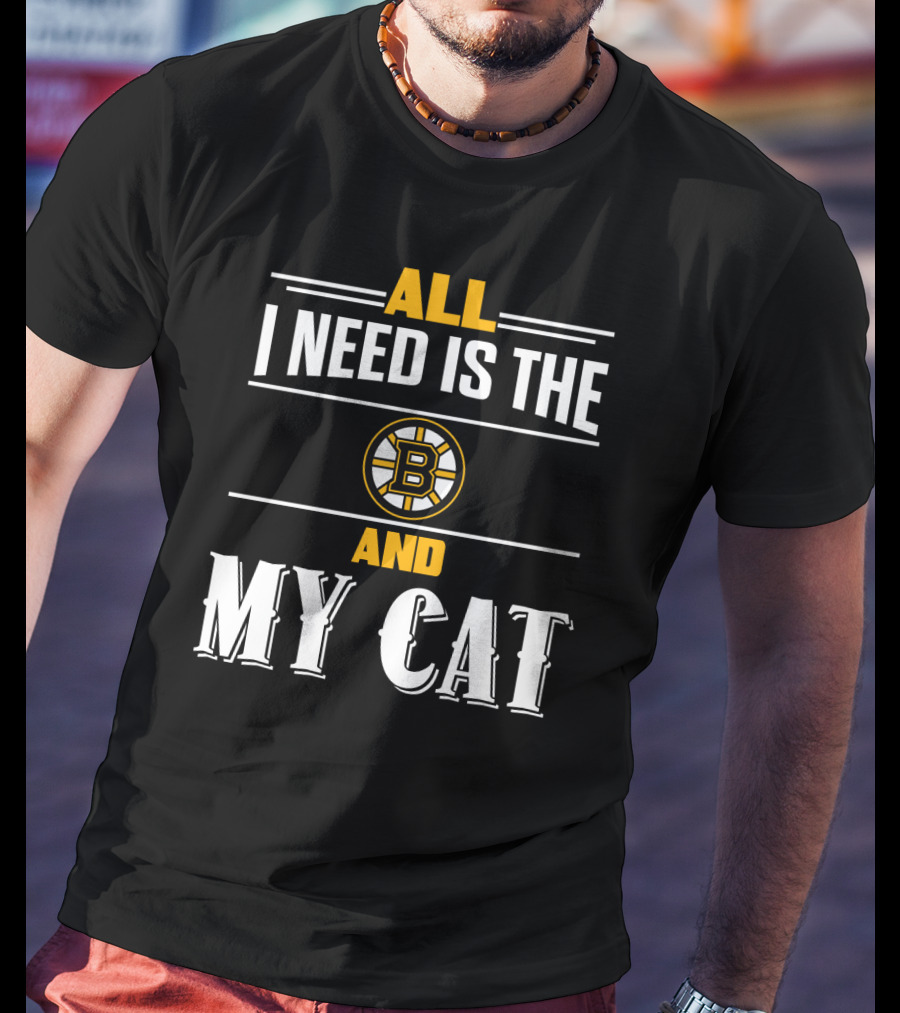 All I Need Is The Boston Bruins And My Cat T-Shirt