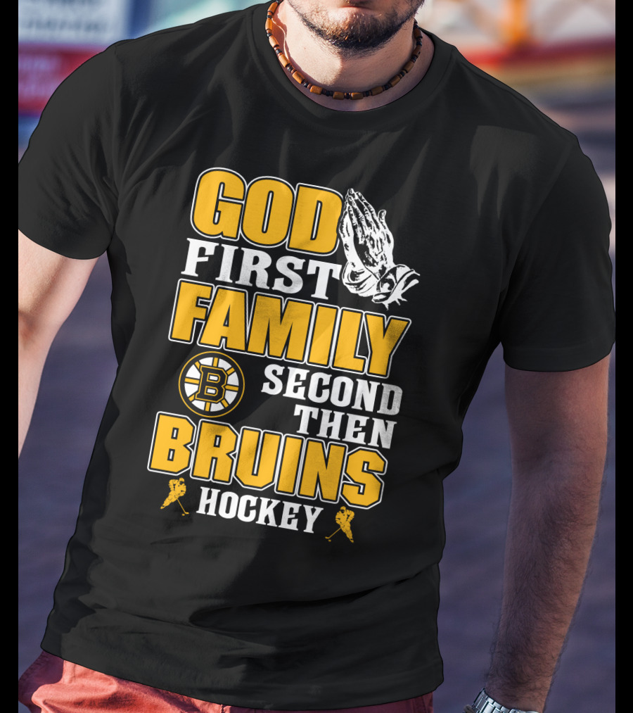 God First Family Second Then Boston Bruins Hockey T-Shirt