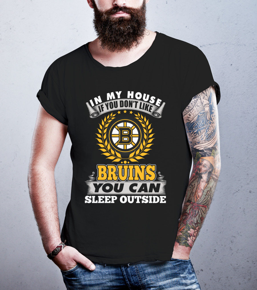 In My House If You Don't Like Boston Bruins You Can Sleep Outside T-Shirt