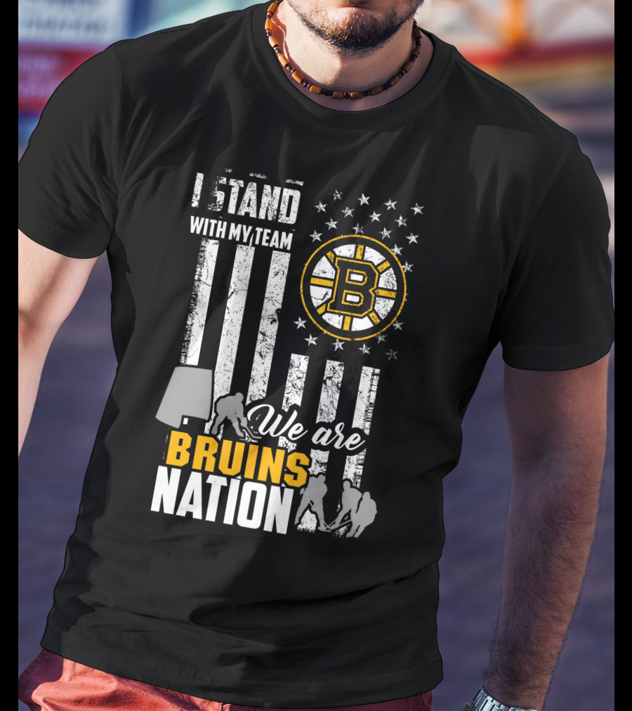 I Stand With My Team We Are Bruins Nation Boston Bruins T-Shirt