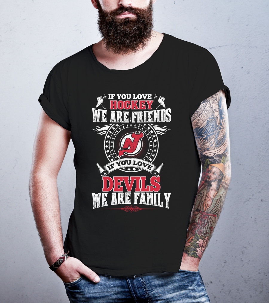 If You Love Hockey We Are Friends If You Love Devils We Are Family New Jersey Devils T-Shirt