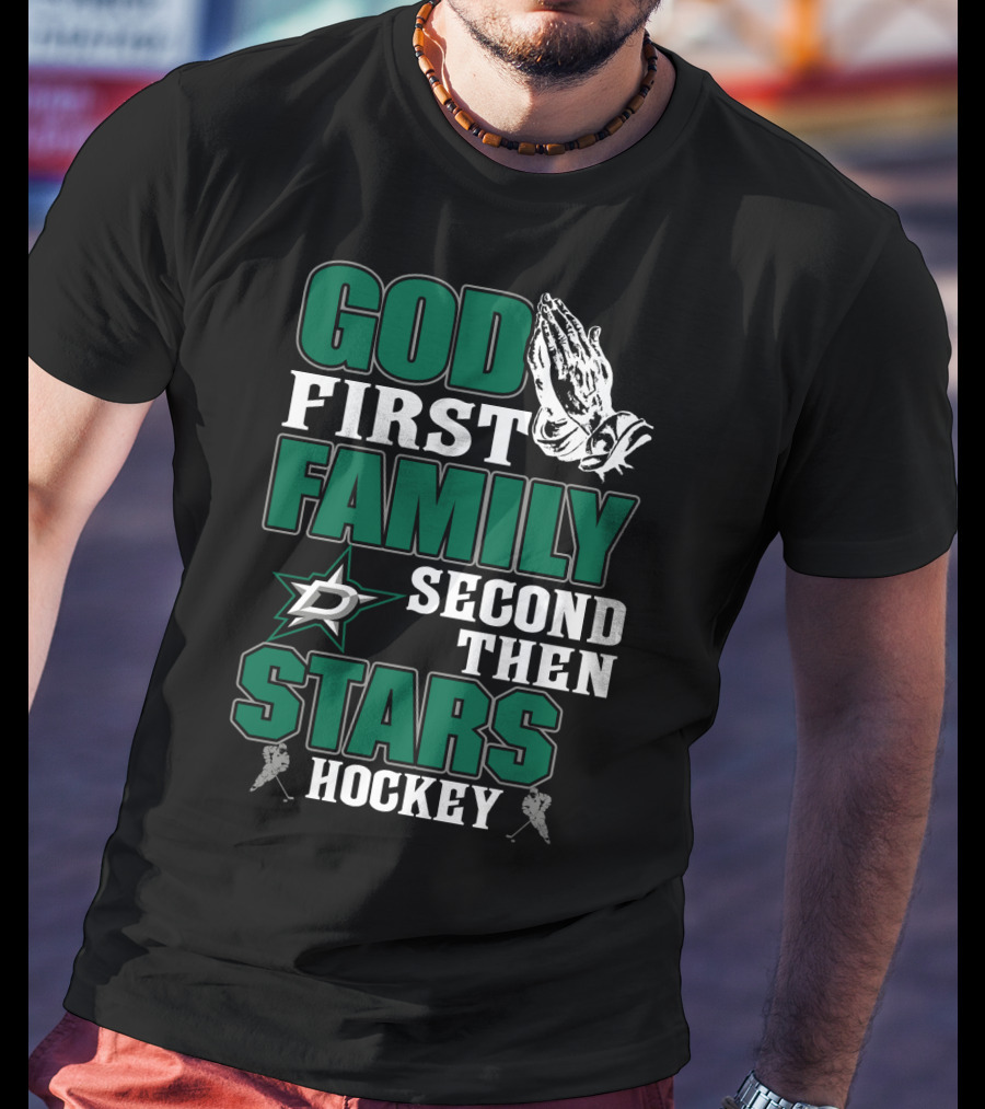 God First Family Second Then Dallas Stars Hockey T-Shirt