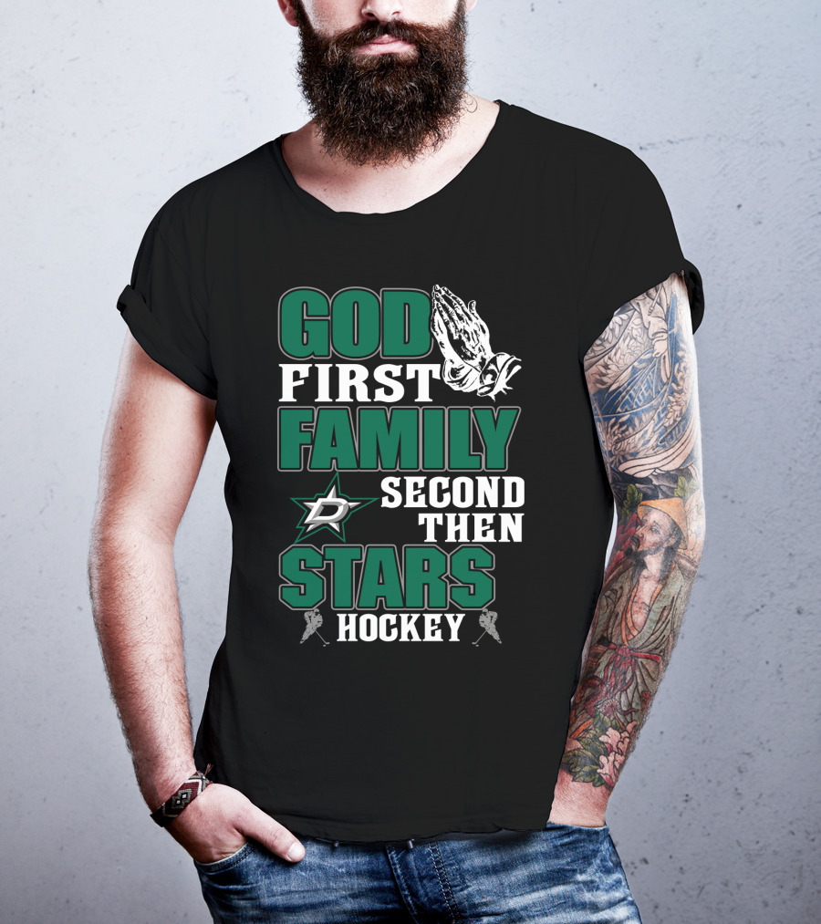 God First Family Second Then Dallas Stars Hockey T-Shirt
