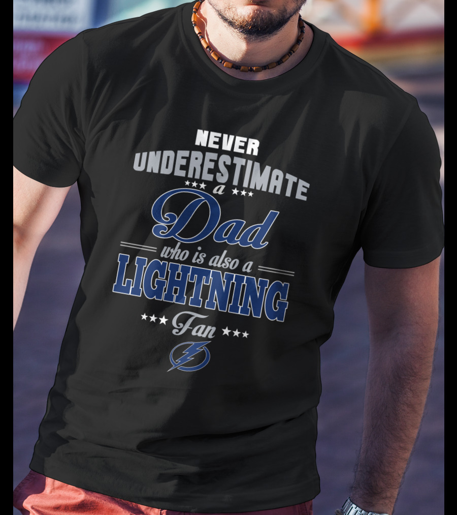 Never Underestimate A Dad Who Is Also A Lightning Fan Tampa Bay Lightning T-Shirt