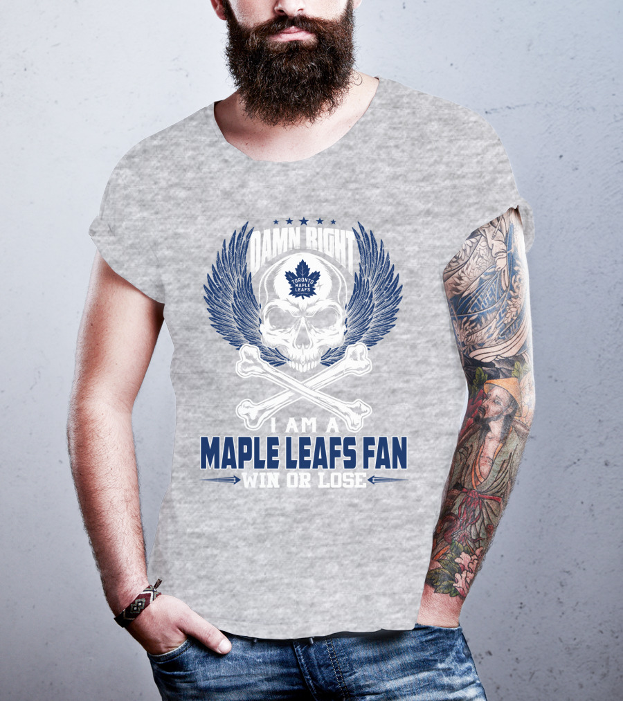 Damn Right Toronto Maple Leafs Win Or Lose Fan T-Shirt