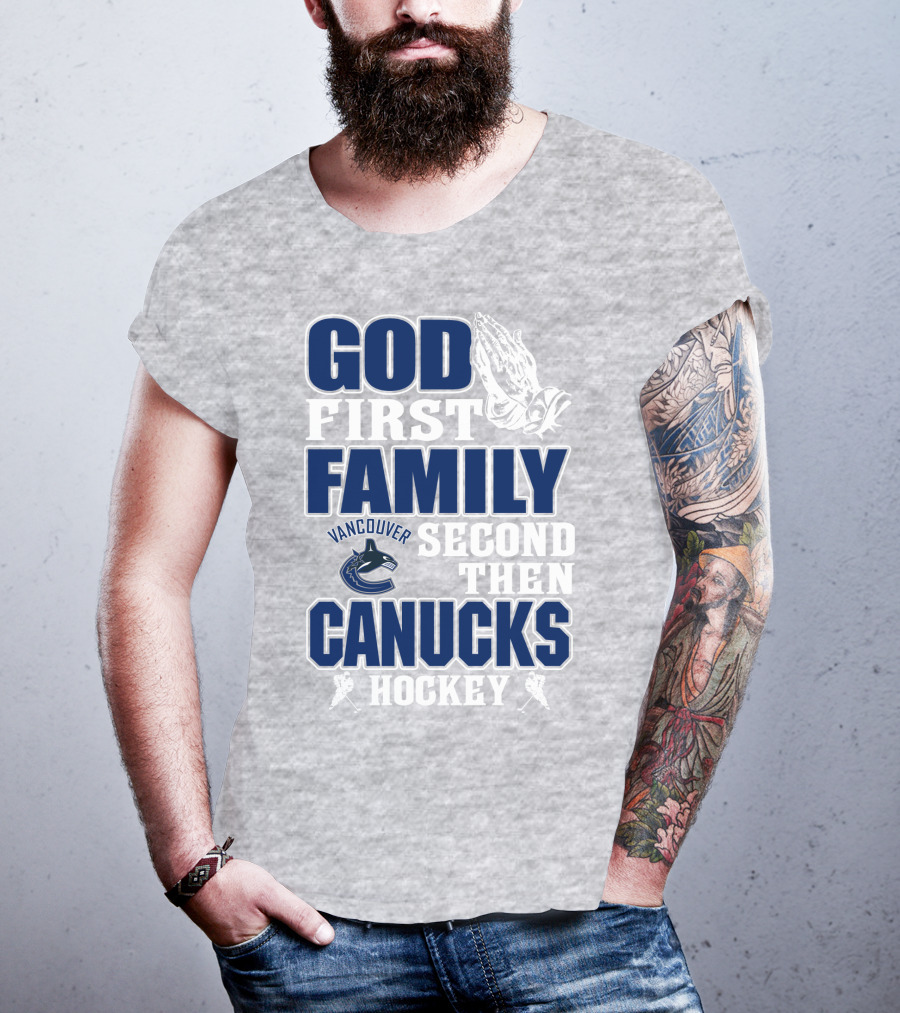 God First Family Second Then Vancouver Canucks Hockey T-Shirt