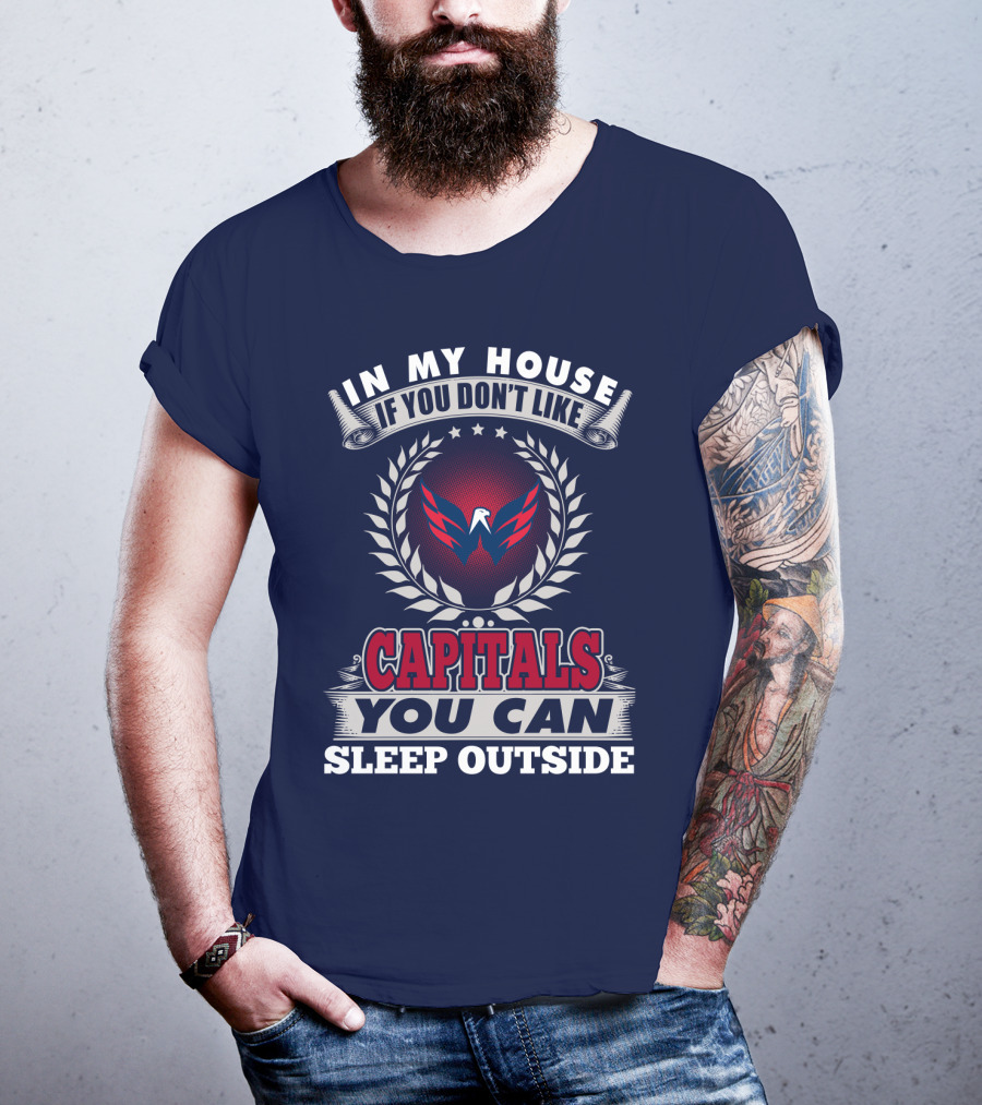 In My House If You Don't Like Capitals You Can Sleep Outside Washington Capitals T-Shirt