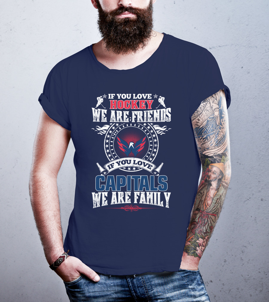 If You Love Hockey We Are Friends If You Love Capitals We Are Family T-Shirt
