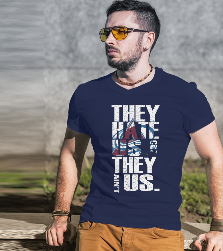 They Hate Us Cause They Ain't Us Colorado Avalanche T-Shirt