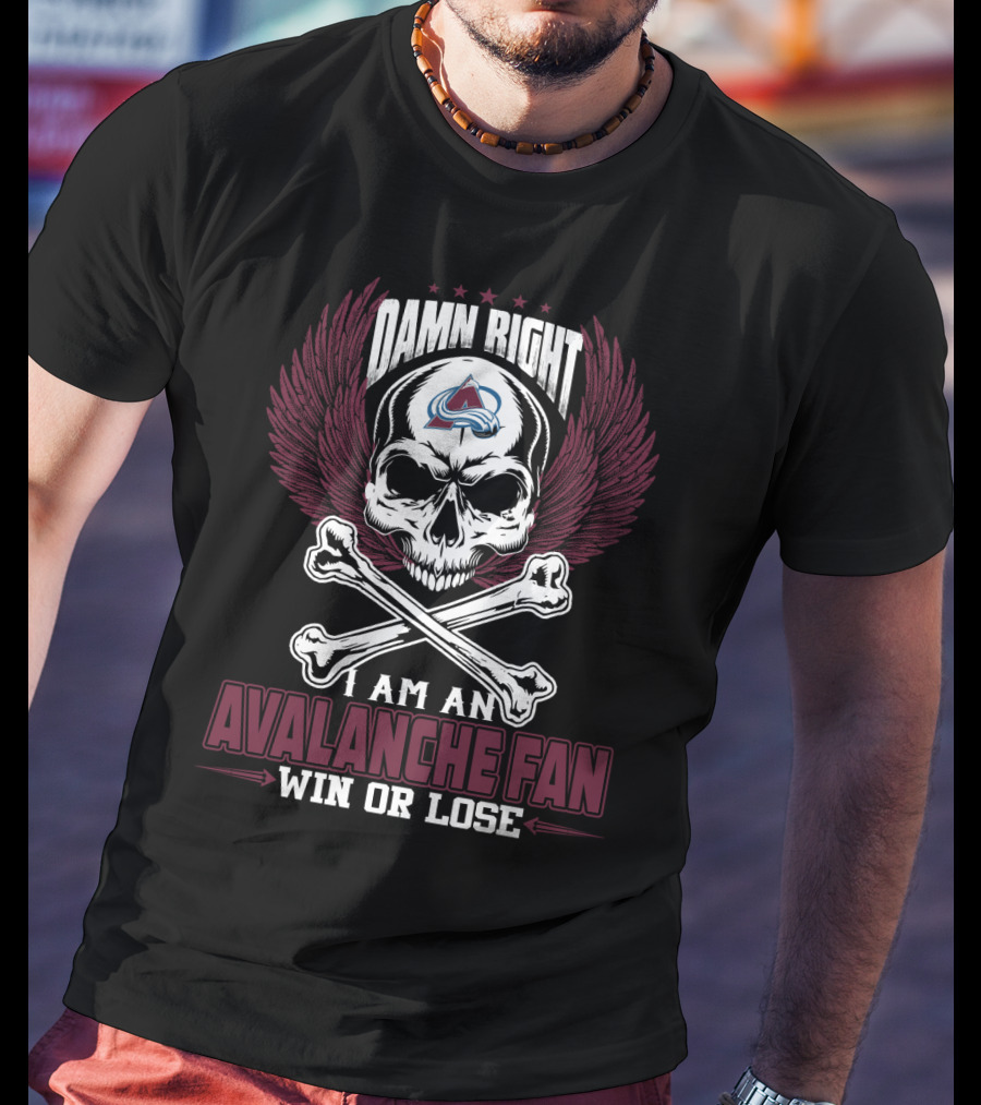 Damn Right I Am An Avalanche Fan Win Or Lose T-Shirt