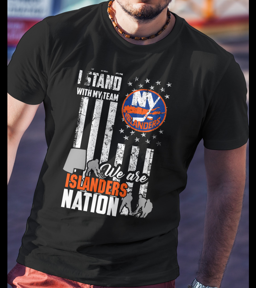 I Stand With My Team My Islanders We Are Islanders Nation T-Shirt