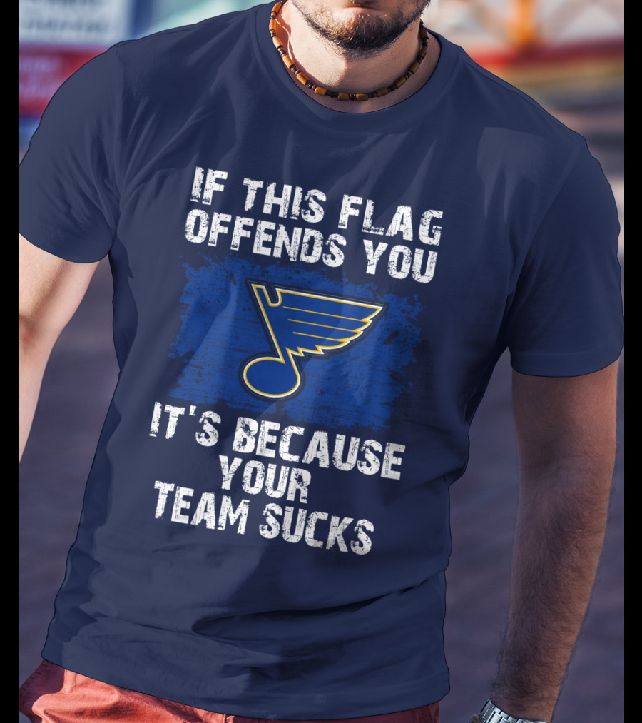If This Flag Offends You It's Because Your Team Sucks St. Louis Blues T-Shirt