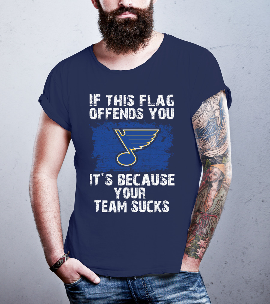 If This Flag Offends You It's Because Your Team Sucks St. Louis Blues T-Shirt