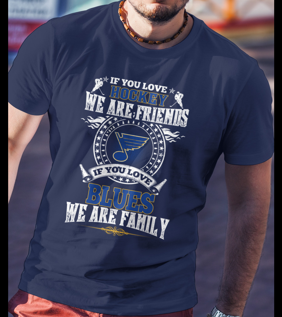 If You Love Hockey We Are Friends If You Love Blues We Are Family St. Louis Blues T-Shirt