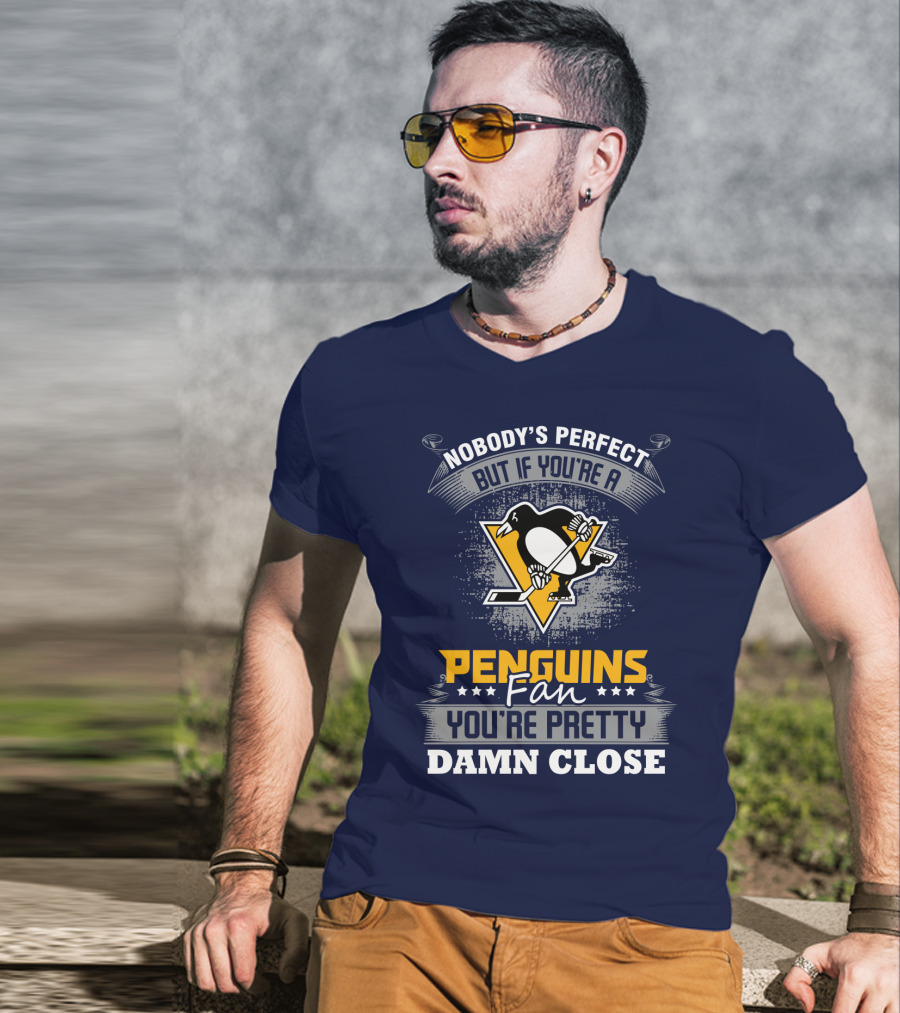 Nobody's Perfect But If You're A Penguins Fan You're Pretty Damn Close T-Shirt