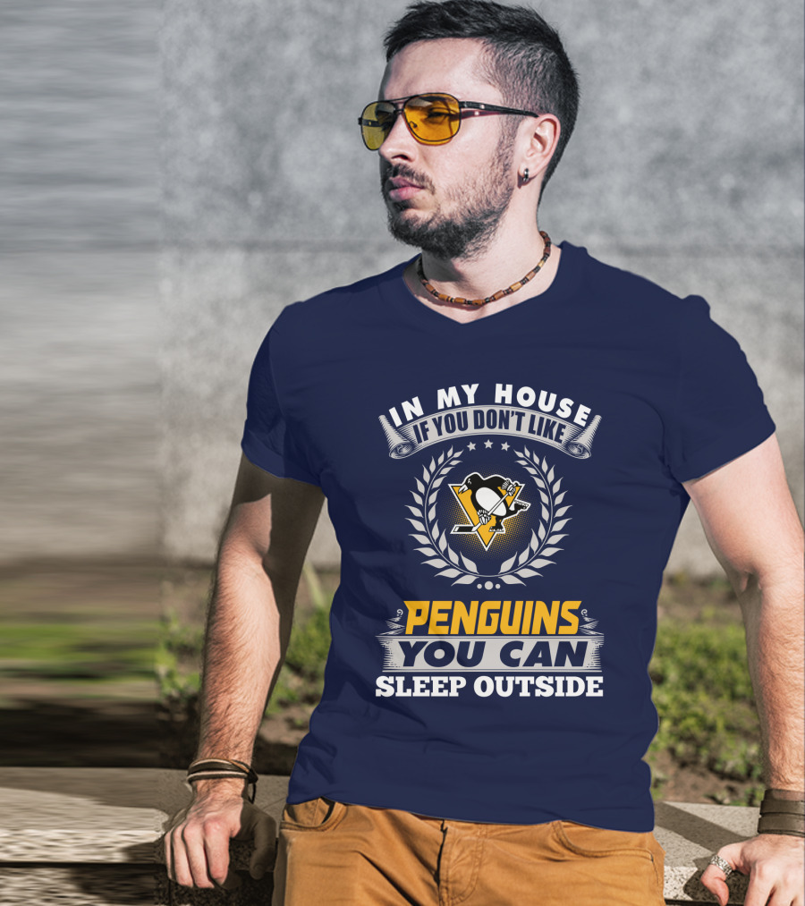 In My House If You Don't Like Pittsburgh Penguins You Can Sleep Outside T-Shirt