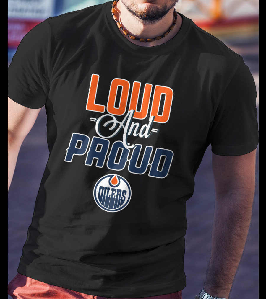 Loud And Proud Edmonton Oilers T-Shirt