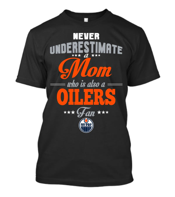 Never Underestimate A Mom Who Is Also A Oilers Fan T-Shirt